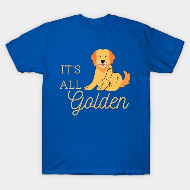 It's All Golden Retriever Labrador Happy Dog T-Shirt by LoveofDog